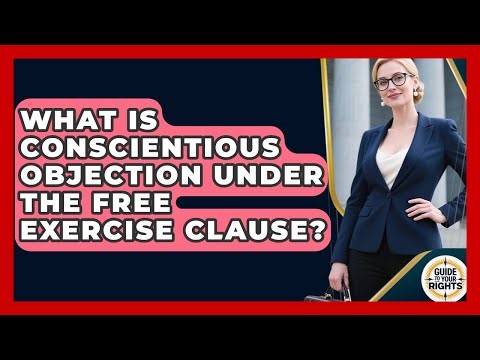 What Is Conscientious Objection Under The Free Exercise Clause? - Guide To Your Rights