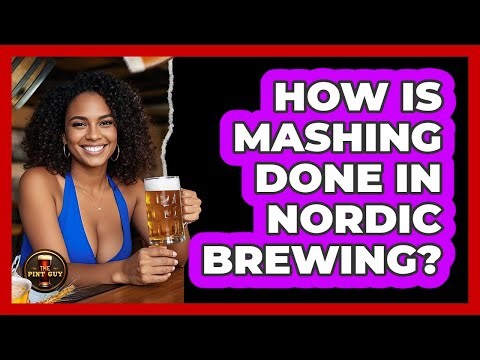 How Is Mashing Done In Nordic Brewing? - The Pint Guy