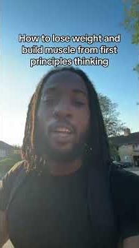 How to lose weight and build muscle from first principles thinking