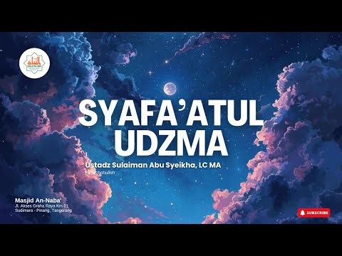 Syafa'atul Udzma ~ Ustadz Sulaiman Abu Syeikha, LC MA