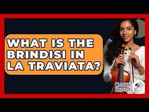 What Is The Brindisi In La Traviata? - Classical Serenade