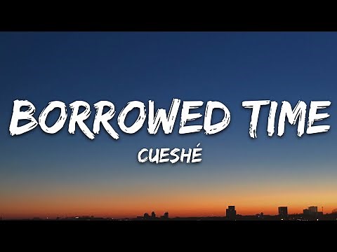 Cueshé - Borrowed Time (Lyrics)