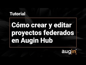 Cómo crear y editar proyectos federados en Augin Hub