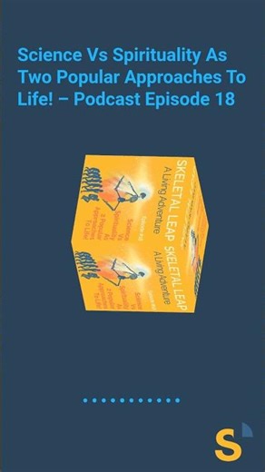 Science Vs Spirituality As Two Popular Approaches To Life! – Podcast Episode 18 | SKELETAL LEAP