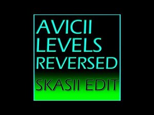 OFFICIAL Avicii - Levels (Reversed) (SKASII EDIT)