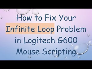 How to Fix Your Infinite Loop Problem in Logitech G600 Mouse Scripting