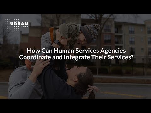 How Can Human Services Agencies Coordinate and Integrate Their Services?