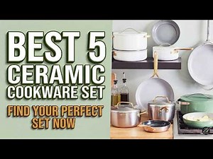 Best Ceramic Cookware Set 2024: Top 5 Non-Stick & Non-Toxic Picks!