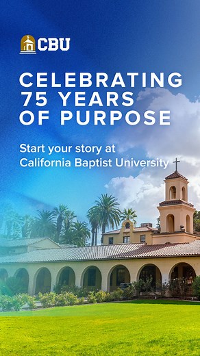 75 years. Thousands of stories. One purpose: Yours. | California Baptist University