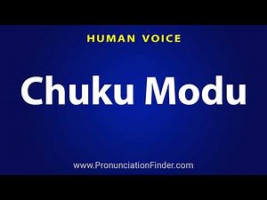 How To Pronounce Chuku Modu