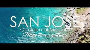 SAN JOSE MORE THAN A GATEWAY Tourism Promotional Video of San Jose, Occidental Mindoro Local Government Unit of San Jose under the leadership of MAYOR ROMULO "MULOY" DE MESA FESTIN through MS. MICHELLE FESTIN RIVERA Municipal Tourism and Community Development Office MS. DAISY DEL VALLE-LEAÑO Public Relations Office ANN ROXANNE J. DE VERA Over-all Coordinator ROD RODRIGO Video Editor / Videographer / Drone Operator BONN MARC MENDENILLA Videographer / Drone Operator REYNALD CRUZ & OMAR CUNANAN Vid