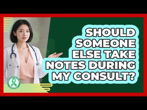 Should Someone Else Take Notes During My Consult?