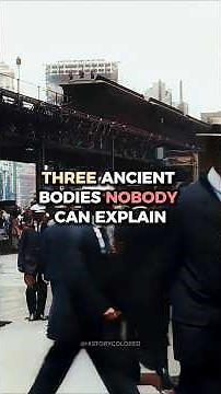 Three Ancient Bodies Nobody Can Explain