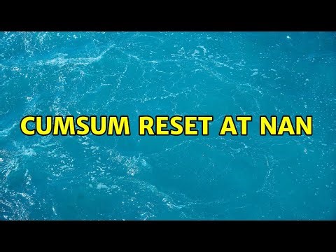 Cumsum reset at NaN (5 Solutions!!)