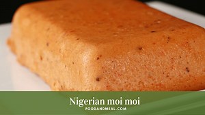 How To Cook The Yummy Nigerian Moi Moi - Foodandmeal.com