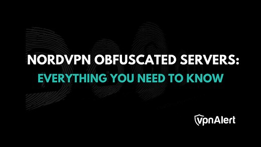 NordVPN Obfuscated Servers: Everything You Need to Know