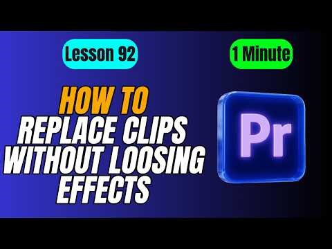 How to Replace a Clip in the Timeline Without Losing Effects - Lesson 92 Adobe Premiere Pro Tutorial