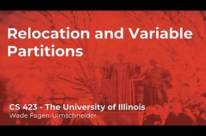 CS 423 (Spring 2021) - Relocation and Variable Partitions - Week 7 (4/6)