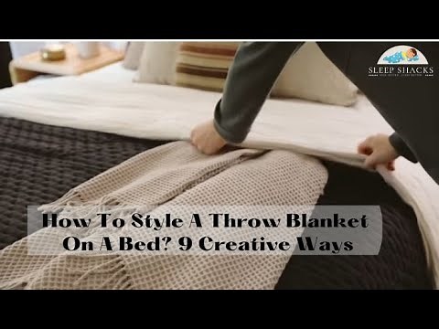 How To Style A Throw Blanket On A Bed? 9 Creative Ways