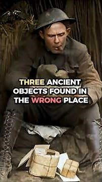 Three Ancient Objects Found in the Wrong Place