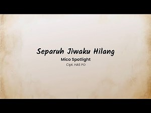 Separuh Jiwaku Hilang - Mico Spotlight [Music Lyric]