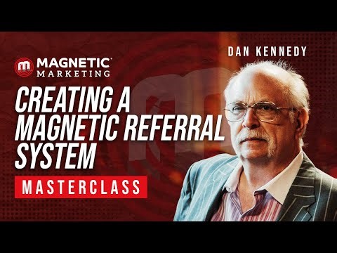 Creating a Magnetic Referral System with Dan Kennedy