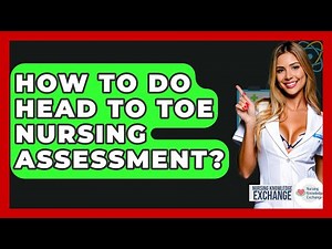 How To Do Head To Toe Nursing Assessment? - Nursing Knowledge Exchange