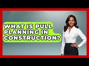 What Is Pull Planning In Construction? - Civil Engineering Explained