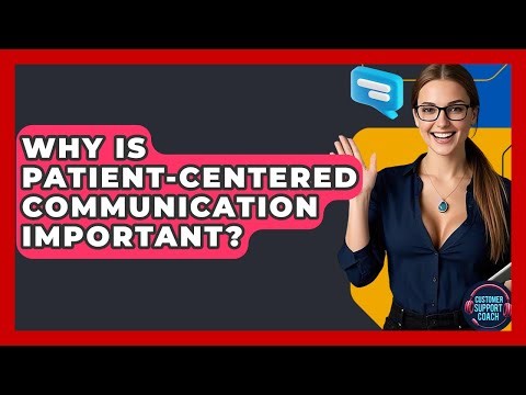 Why Is Patient-centered Communication Important? - Customer Support Coach