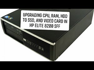 HP Elite 8200 SFF Series Upgrade of RAM, CPU, Video Card, and HDD to SSD