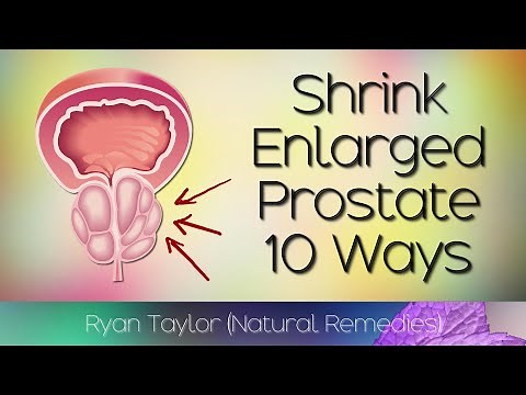 Shrink Enlarged Prostate (Natural Remedies)