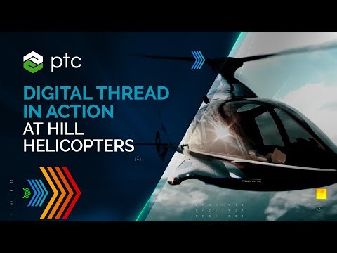 The Digital Thread in Action at Hill Helicopters: From Design to the Field, Faster