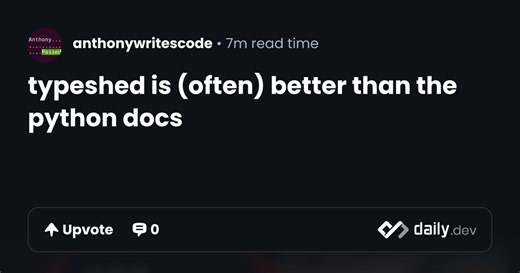 typeshed is (often) better than the python docs | daily.dev