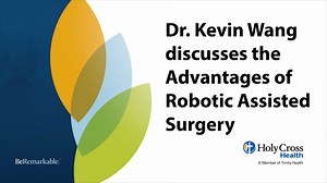 Dr. Kevin Wang discusses the advances and advantages of robotic assisted surgery. | Holy Cross Health, Fort Lauderdale