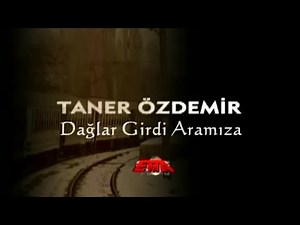 Taner Özdemir - Dağlar Girdi Aramıza (Official Video)