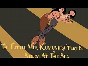 The Little Mer-Kumundra Part 8: Storm At The Sea