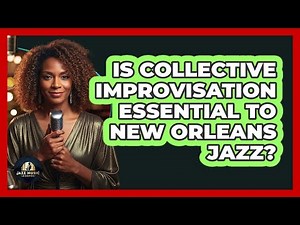 Is Collective Improvisation Essential To New Orleans Jazz?