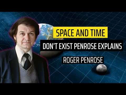 Space and Time Don’t Exist Penrose Explains | Roger Penrose