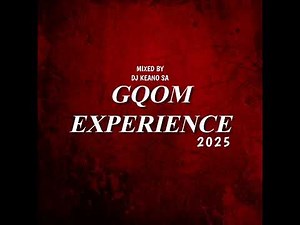 GQOM EXPERIENCE 2025 - MIXED BY DJ KEANO SA