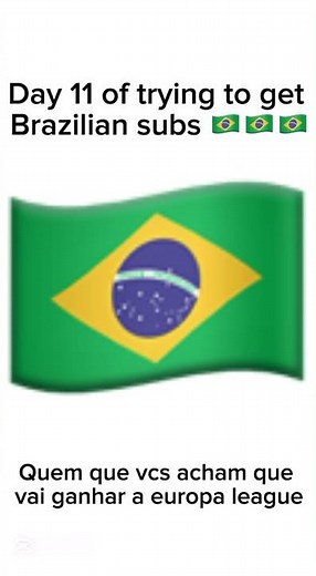 Day 11 of tyring to get Brazilian subs 🇧🇷🇧🇷🇧🇷