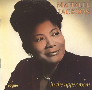 Mahalia Jackson - In The Upper Room