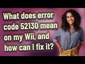 What does error code 52130 mean on my Wii, and how can I fix it?