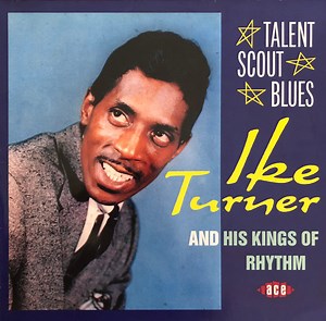 Ike Turner And His Kings Of Rhythm - Talent Scout Blues