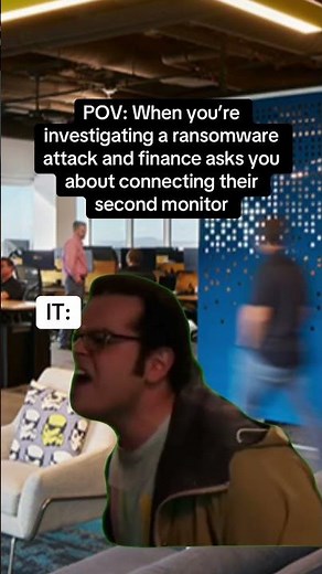 When you’re investigating a ransomware attack and finance asks about connecting their second monitor