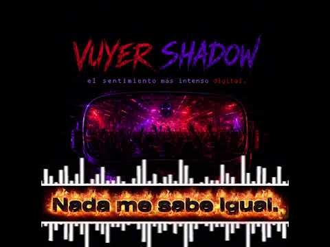 NADA ME SABE IGUAL - Vuyer Shadow