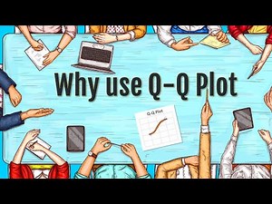 Why use Q - Q Plot? What is it any way? How to create it?