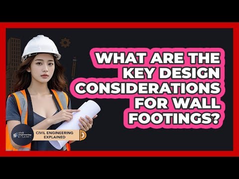 What Are The Key Design Considerations For Wall Footings?