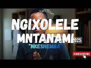 NKESHEMBA - NGIXOLELE MNTANAM (Lyrics)