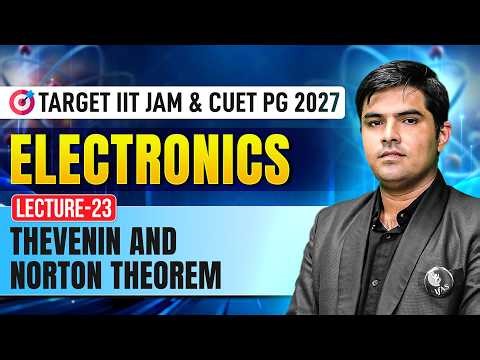 Thevenin And Norton Theorem | Electronics | IIT JAM & CUET PG Physics 2027 | Lec-23 | IFAS