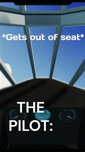 POV the pilot when I get out of my seat: